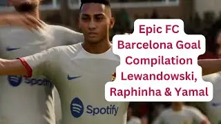 Epic FC Barcelona Goal Compilation | Lewandowski, Raphinha, Yamal
