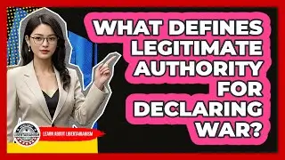 What Defines Legitimate Authority For Declaring War?