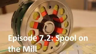 Homemade Fly Reel Ep. 7 Pt 2: Spool on the Mill