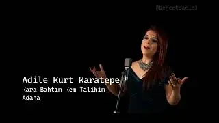 adile kurt karatepe kara bahtım kem talihim adana