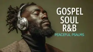 10 Hour of Psalms in Soulful R&B | Modern Christian Music for Prayer & Study Vol 006