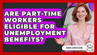 Are Part-time Workers Eligible For Unemployment Benefits? - Admin Career Guide