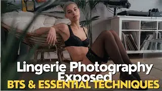 Lingerie Photography Exposed: Behind the Scenes & Essential Techniques