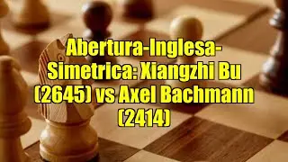 Abertura-Inglesa-Simetrica: Xiangzhi Bu (2645) vs Axel Bachmann (2414)