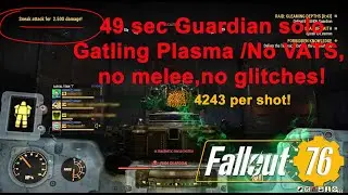 Fallout 76:  Guardian Gatling Plasma Solo in 49 seconds, with NO VATS, no Melee, and no Glitches!
