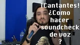 ¡Cantantes! Como hacer soundcheck de voz