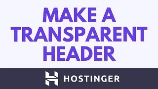 Как сделать заголовок прозрачным в конструкторе сайтов Hostinger | Учебник по прозрачному заголовку