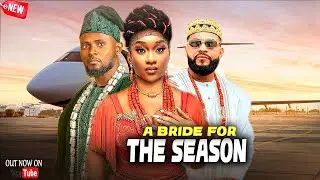 A BRIDE FOR THE SEASON - Stephen Odimgbe, Faith Duke,Maurice sam ,Nigerian 2025 Latest Full Movies