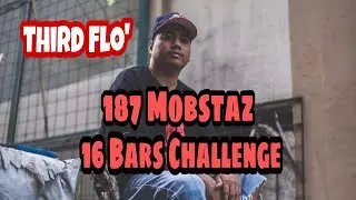 THIRD FLO' | 187 MOBSTAZ 16 BARS CHALLENGE