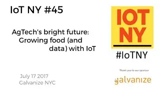 IoT NY #45 - AgTech's bright future: Growing food (and data) with IoT