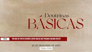 30/12/25 -Doutrinas Básicas-ICM- Por que há tantas divisões entre igrejas que pregam o mesmo Cristo?