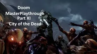 DOOM MasterPlaythrough Part XI - City of the Dead