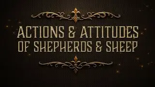 “Actions & Attitudes of Shepherds & Sheep” – 1 Thess. 5:12-13