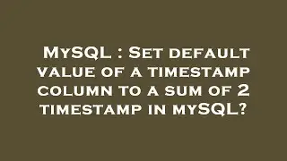 MySQL : Set default value of a timestamp column to a sum of 2 timestamp in mySQL?