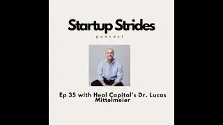 Ep 35: How AI Is Transforming Healthcare with Dr. Lucas Mittelmeier of Heal Capital