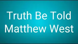 Matthew West - Truth Be Told (Lyrics)