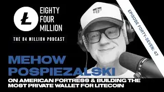 Ep. 47 Mehow Pospiezalski on AmericanFortress & Building the Most Private Wallet for Litecoin