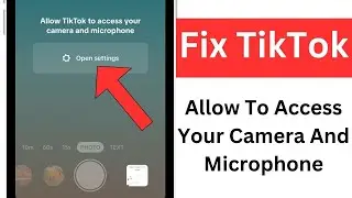 How To Fix Allow TikTok To Access Your Camera And Microphone