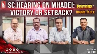 SC hearing on Mhadei: Victory or Setback? | Shorts | Round Table | Prudent