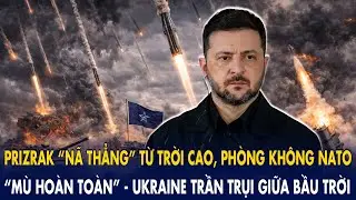 Prizrak “nã thẳng” từ trời cao, phòng không NATO “mù hoàn toàn”: Ukraine trần trụi giữa bầu trời!