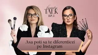 BeautyTalkEp1- Cum sa te diferentiezi pe Instagram