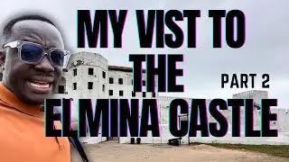 MY VISIT TO THE ELMINA CASTLE Part 2