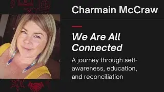 We are all Connected:self-awareness, education and reconciliation | Charmaine McCraw | TEDxLakeheadU