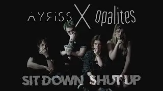 Ayriss X Opalites - Sit Down, Shut Up (Official Music Video)