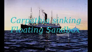 Floating Sandbox. R.M.S. Carpathia sinking / Гибель Карпатии