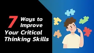 7 Ways to Improve Your Critical Thinking Skills