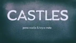 Castles - Jenna Noelle & Bryce Mata