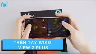 Tiki - Đập Hộp Điện Thoại Wiko View 2 Plus