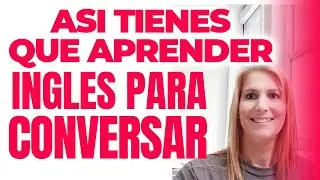 As&iacute; Tienes que Aprender Ingl&eacute;s para Conversar Fluido y Sin Miedo!