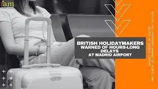 British Holidaymakers Warned of Hours-Long Delays at Madrid Airport
