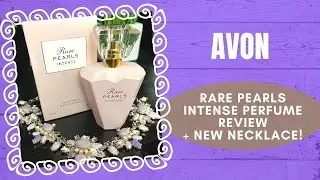 AVON Rare Pearls Intense Perfume Review + New Necklace!