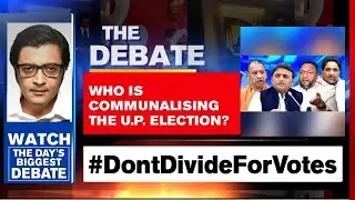 Who Is Communalising The UP Elections? | The Debate With Arnab Goswami