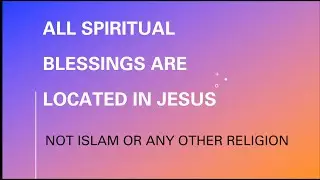 Spiritual Blessings Are Only Found In Christ