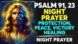 Psalm 91 & 23 Night Prayer | Powerful Prayer for Protection, Peace, Rest & Victory While You Sleep