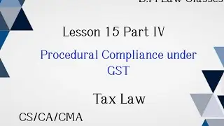 Lesson 15 Part IV / Procedural compliance under GST of tax law of cs executive #csexecutive #gstlaw