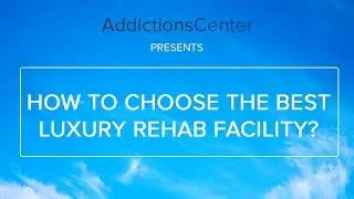 How To Choose The Best Luxury Rehab Facility - 24/7 Addiction Helpline Call 1(800)-615-1067