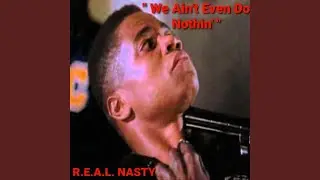 We Ain't Even Do Nothin'