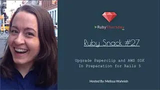 Ruby Snack 27: Upgrade Paperclip and AWS SDK in Prep for Rails 5
