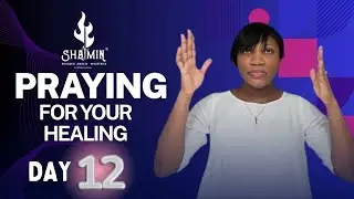 PRAYING FOR YOUR HEALING (DAY 12) | Shadeen Anglin