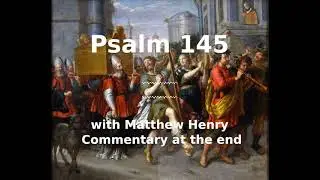 📖🕯 Holy Bible - Psalm 145 with Matthew Henry Commentary at the end.