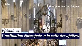 Épisode 14 - L'ordination épiscopale, à la suite des apôtres