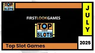 First Look Games - Top of the Slots - July 2025