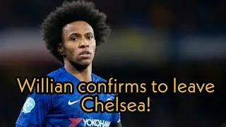 Willian confirm to leave Chelsea | Chelsea player willian confirm to leave Chelsea