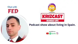 EP 4 - chat with Fed - A Digital nomad living in Spain | Krizcast nomad life - Podcast show