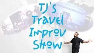 TJs Travel Improv Show - Unique Form Of Improv Comedy - Season 1.2 - Feb 16 2020