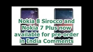 24h News - Nokia 8 Sirocco and Nokia 7 Plus now available for pre-order in India Comments